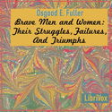 Brave Men and Women: Their Struggles, Failures, And Triumphs - Poster