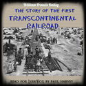 The Story of the First Trans-Continental Railroad - Poster