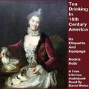Tea Drinking In 18th-Century America: Its Etiquette And Equipage - Poster
