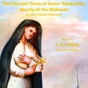The Life and Times of Kateri Tekakwitha, The Lily of the Mohawks - Poster