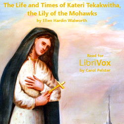 The Life and Times of Kateri Tekakwitha, The Lily of the Mohawks - Poster