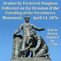 Oration by Frederick Douglass Delivered on the Occasion of the Unveiling of the Freedmen's Monument, April 14, 1876 - Poster