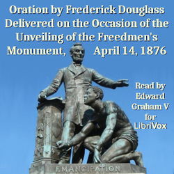 Oration by Frederick Douglass Delivered on the Occasion of the Unveiling of the Freedmen's Monument, April 14, 1876 - Poster