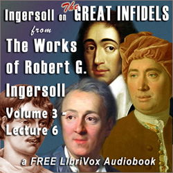 Ingersoll on THE GREAT INFIDELS, from the Works of Robert G. Ingersoll, Volume 3, Lectures - Poster