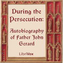 During the Persecution: Autobiography of Father John Gerard - Poster