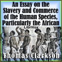 An Essay on the Slavery and Commerce of the Human Species, Particularly the African - Poster