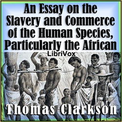 An Essay on the Slavery and Commerce of the Human Species, Particularly the African - Poster