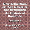 Don Sebastian; or, The House of the Braganza: An Historical Romance, Volume 3 - Poster