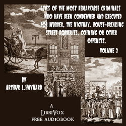 Lives Of The Most Remarkable Criminals Who have been Condemned and Executed for Murder, the Highway, Housebreaking, Street Robberies, Coining or other offences Vol 3 - Poster