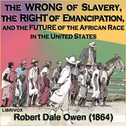 The Wrong of Slavery, the Right of Emancipation, and the Future of the African Race in the United States - Poster