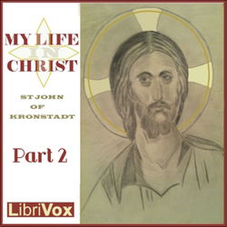 My Life in Christ: Extracts from the Diary of Saint John of Kronstadt, Part 2 - Poster