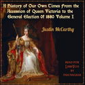 A History of Our Own Times From the Accession of Queen Victoria to the General Election of 1880, Volume I - Poster
