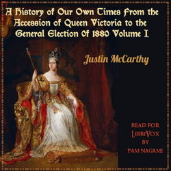 A History of Our Own Times From the Accession of Queen Victoria to the General Election of 1880, Volume I - Poster