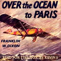 Over the Ocean to Paris, or, Ted Scott's Daring Long Distance Flight - Poster