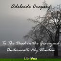To The Dead in the Graveyard Underneath My Window - Poster