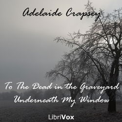 To The Dead in the Graveyard Underneath My Window - Poster