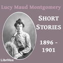 Lucy Maud Montgomery Short Stories, 1896 to 1901 - Poster