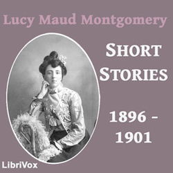 Lucy Maud Montgomery Short Stories, 1896 to 1901 - Poster
