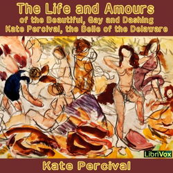 The Life and Amours of the Beautiful, Gay and Dashing Kate Percival, the Belle of the Delaware - Poster