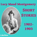 Lucy Maud Montgomery Short Stories, 1902 to 1903 - Poster
