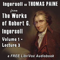 Ingersoll on THOMAS PAINE, from the Works of Robert G. Ingersoll, Volume 1, Lecture 3 - Poster
