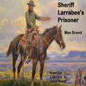 Sheriff Larrabee's Prisoner - Poster