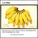 The Banana, Its Cultivation, Distribution and Commercial Uses - Poster