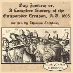 Guy Fawkes; or, A Complete History of The Gunpowder Treason, A.D. 1605 - Poster