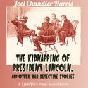 The Kidnapping of President Lincoln, and Other War Detective Stories - Poster