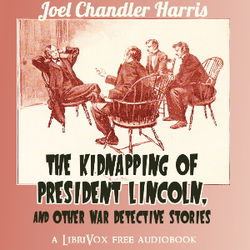 The Kidnapping of President Lincoln, and Other War Detective Stories - Poster