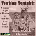 Tenting To-Night; A Chronicle Of Sport And Adventure In Glacier Park And The Cascade Mountains - Poster