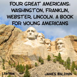 Four Great Americans: Washington, Franklin, Webster, Lincoln. A Book for Young Americans - Poster