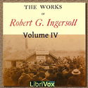 The Works Of Robert G. Ingersoll, Volume 4 - Poster