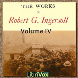 The Works Of Robert G. Ingersoll, Volume 4 - Poster The Works Of Robert G. Ingersoll, Volume 4 - Poster