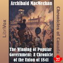 Chronicles of Canada Volume 27 - The Winning of Popular Government: A Chronicle of the Union of 1841 - Poster