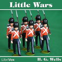 Little Wars (A Game for Boys from twelve years of age to one hundred and fifty and for that more intelligent sort of girl who likes boys' games and books) With an Appendix on Kriegspiel - Poster