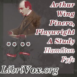 Arthur Wing Pinero, Playwright - A Study - Poster Arthur Wing Pinero, Playwright - A Study - Poster