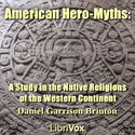 American Hero-Myths: A Study in the Native Religions of the Western Continent - Poster