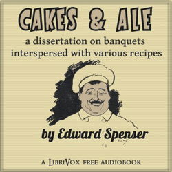 Cakes & Ale, A Dissertation on Banquets Interspersed with Various Recipes, More or Less Original, and anecdotes, mainly veracious - Poster